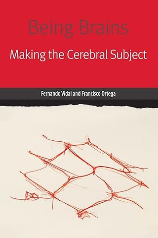 Being Brains – Making the Cerebral Subject