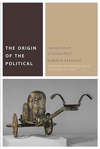 The Origin of the Political – Hannah Arendt or Simone Weil?