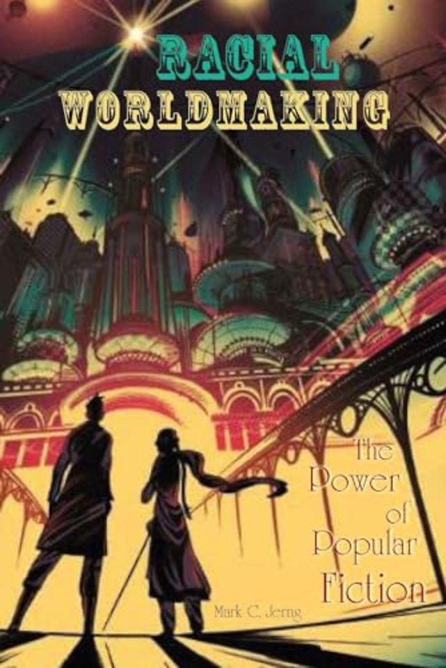 Racial Worldmaking – The Power of Popular Fiction