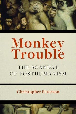 Monkey Trouble – The Scandal of Posthumanism
