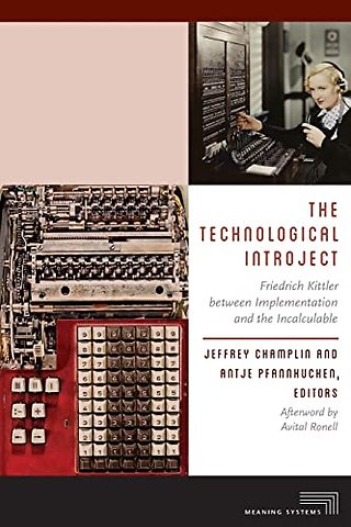The Technological Introject – Friedrich Kittler Between Implementation and the Incalculable