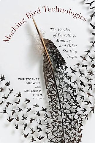 Mocking Bird Technologies – The Poetics of Parroting, Mimicry, and Other Starling Tropes