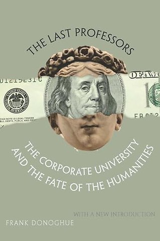 The Last Professors – The Corporate University and the Fate of the Humanities