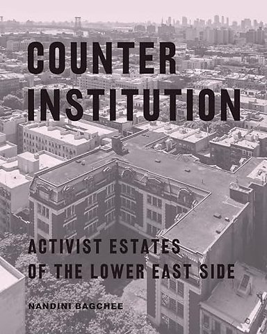 Counter Institution – Activist Estates of the Lower East Side