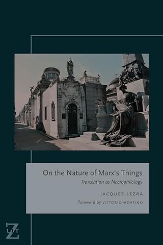 On the Nature of Marx`s Things – Translation As Necrophilology