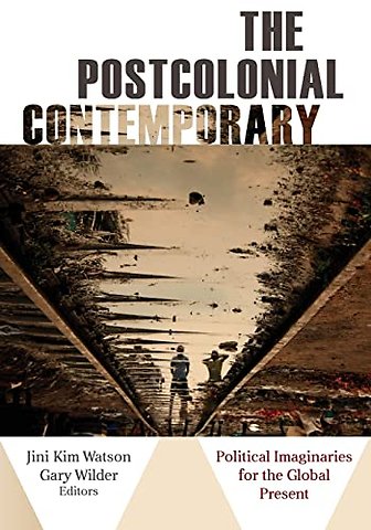 The Postcolonial Contemporary – Political Imaginaries for the Global Present