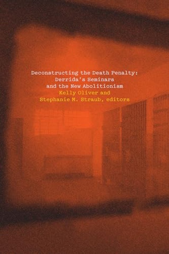 Deconstructing the Death Penalty – Derrida`s Seminars and the New Abolitionism