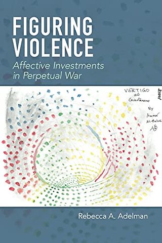 Figuring Violence – Affective Investments in Perpetual War