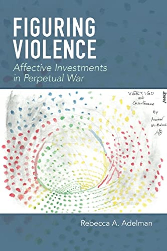 Figuring Violence – Affective Investments in Perpetual War