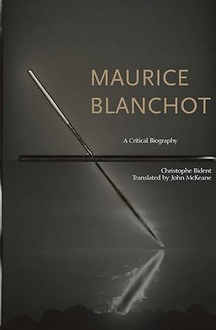 Maurice Blanchot – A Critical Biography