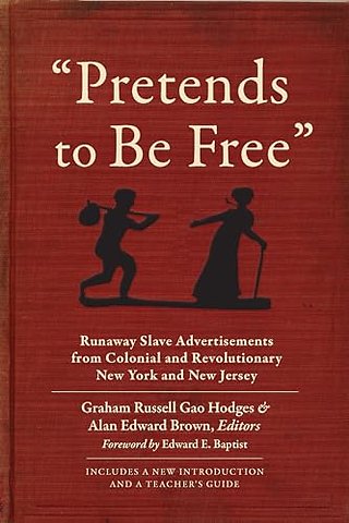 "Pretends to Be Free" – Runaway Slave Advertisements from Colonial and Revolutionary New York and New Jersey