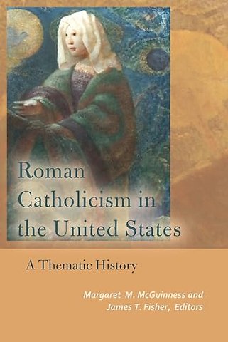 Roman Catholicism in the United States – A Thematic History