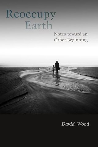 Reoccupy Earth – Notes Toward an Other Beginning