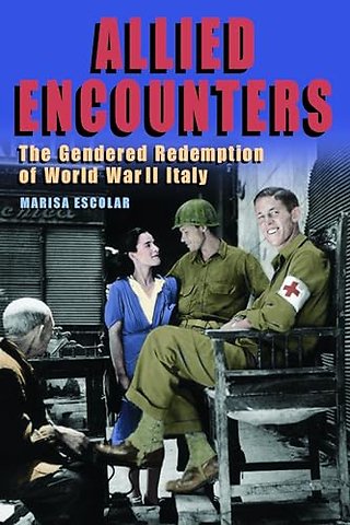 Allied Encounters – The Gendered Redemption of World War II Italy