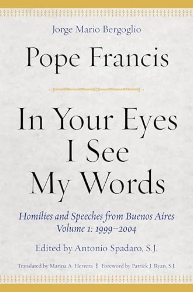 In Your Eyes I See My Words – Homilies and Speeches from Buenos Aires, Volume 1: 1999–2004