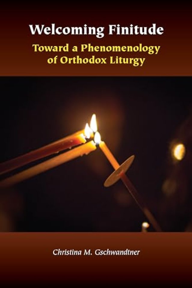 Welcoming Finitude – Toward a Phenomenology of Orthodox Liturgy