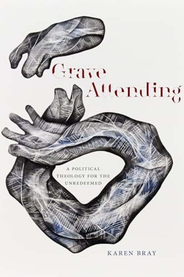 Grave Attending – A Political Theology for the Unredeemed