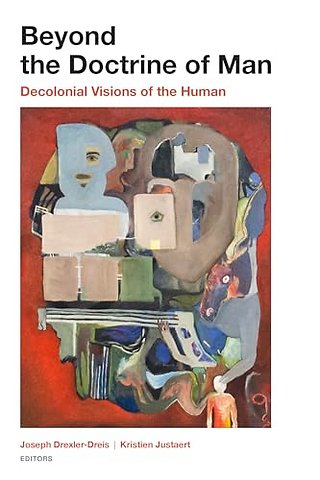 Beyond the Doctrine of Man – Decolonial Visions of the Human