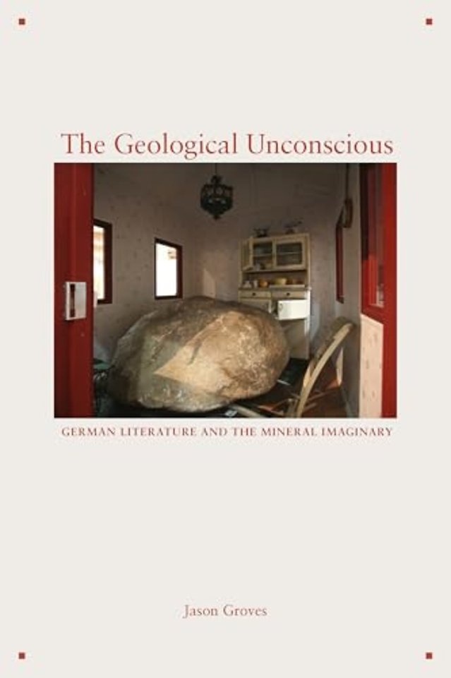 The Geological Unconscious – German Literature and the Mineral Imaginary