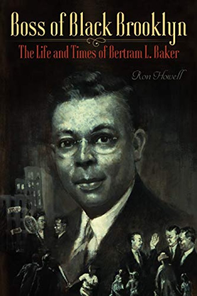 Boss of Black Brooklyn – The Life and Times of Bertram L. Baker