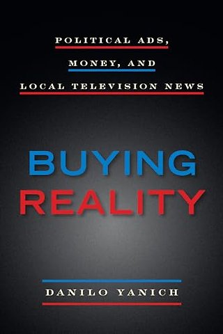 Buying Reality – Political Ads, Money, and Local Television News