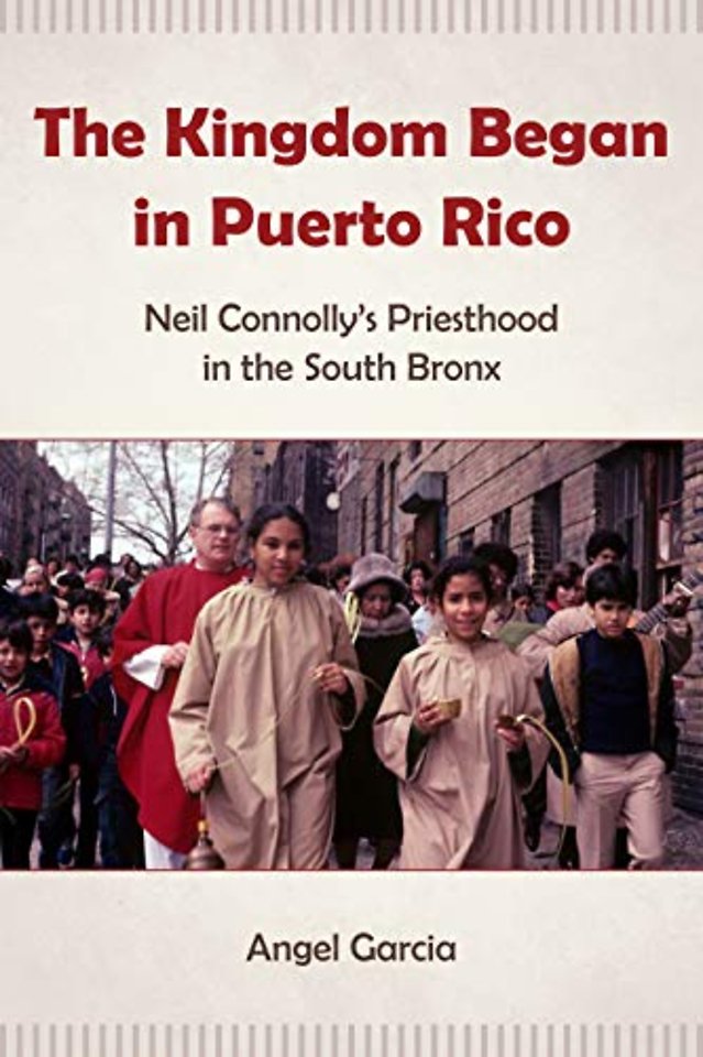 The Kingdom Began in Puerto Rico – Neil Connolly`s Priesthood in the South Bronx