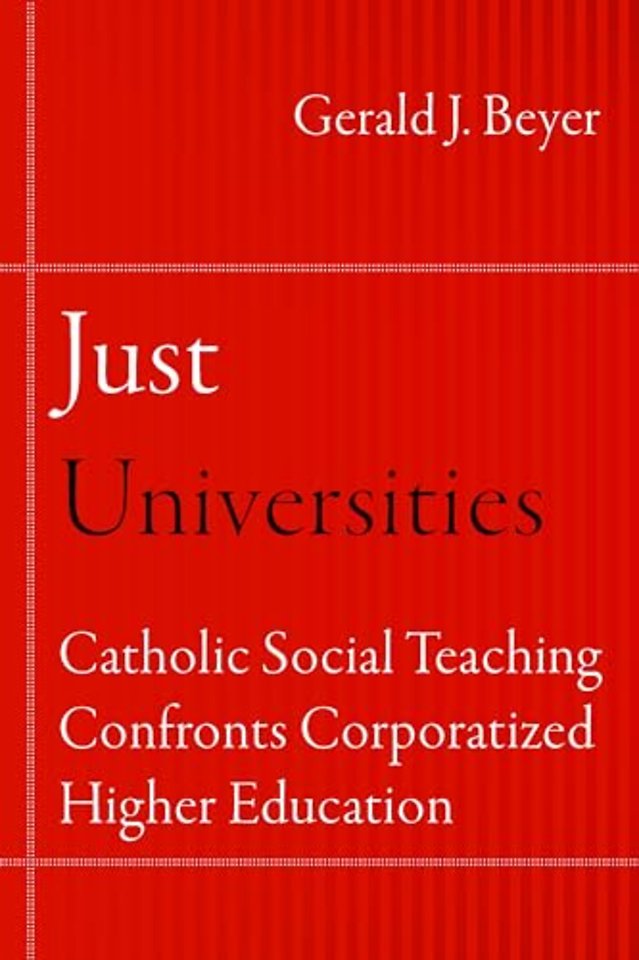 Just Universities – Catholic Social Teaching Confronts Corporatized Higher Education