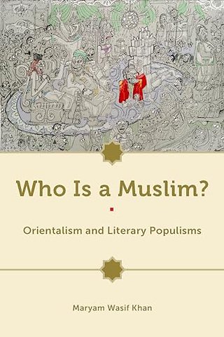 Who Is a Muslim? – Orientalism and Literary Populisms