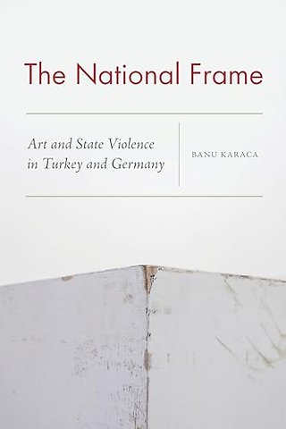 The National Frame – Art and State Violence in Turkey and Germany
