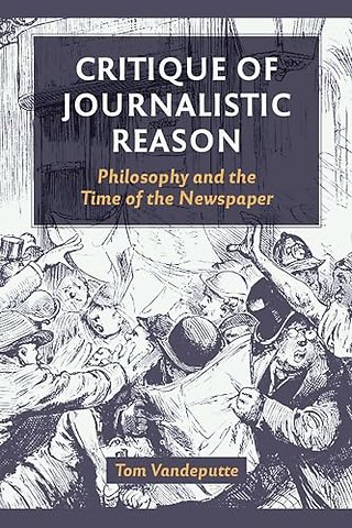 Critique of Journalistic Reason – Philosophy and the Time of the Newspaper