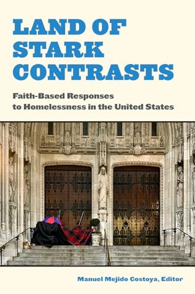 Land of Stark Contrasts – Faith–Based Responses to Homelessness in the United States