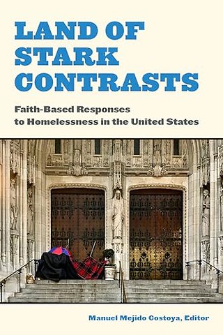 Land of Stark Contrasts – Faith–Based Responses to Homelessness in the United States