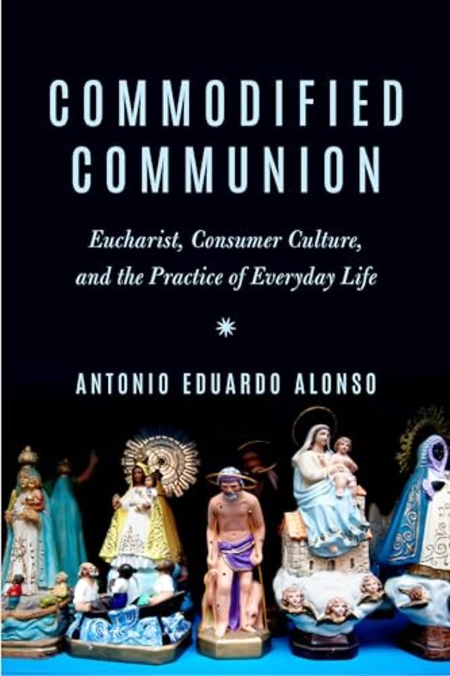 Commodified Communion – Eucharist, Consumer Culture, and the Practice of Everyday Life
