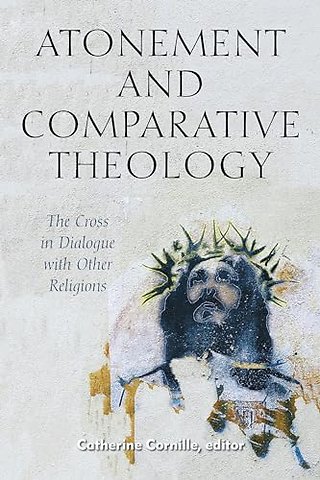 Atonement and Comparative Theology – The Cross in Dialogue with Other Religions