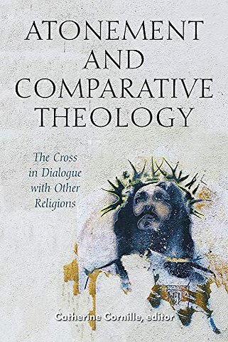 Atonement and Comparative Theology – The Cross in Dialogue with Other Religions