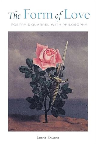The Form of Love – Poetry`s Quarrel with Philosophy