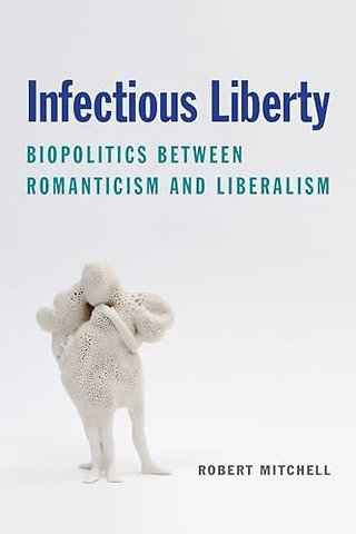 Infectious Liberty – Biopolitics Between Romanticism and Liberalism