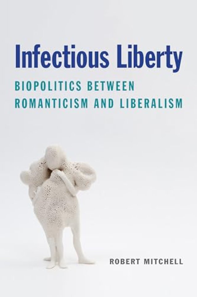 Infectious Liberty – Biopolitics Between Romanticism and Liberalism