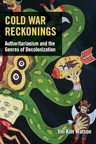 Cold War Reckonings – Authoritarianism and the Genres of Decolonization