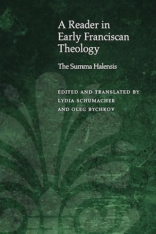A Reader in Early Franciscan Theology – The Summa Halensis