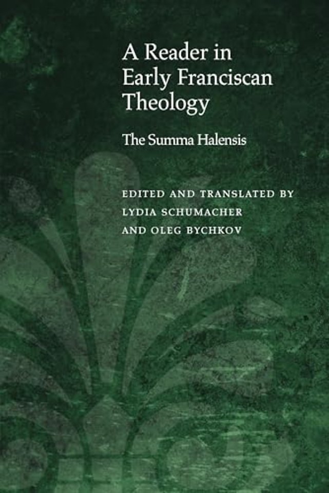 A Reader in Early Franciscan Theology – The Summa Halensis