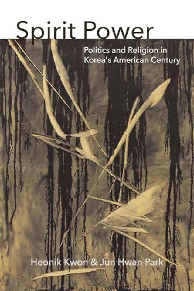 Spirit Power – Politics and Religion in Korea`s American Century