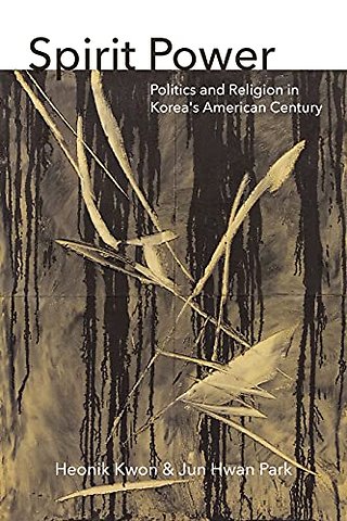 Spirit Power – Politics and Religion in Korea`s American Century