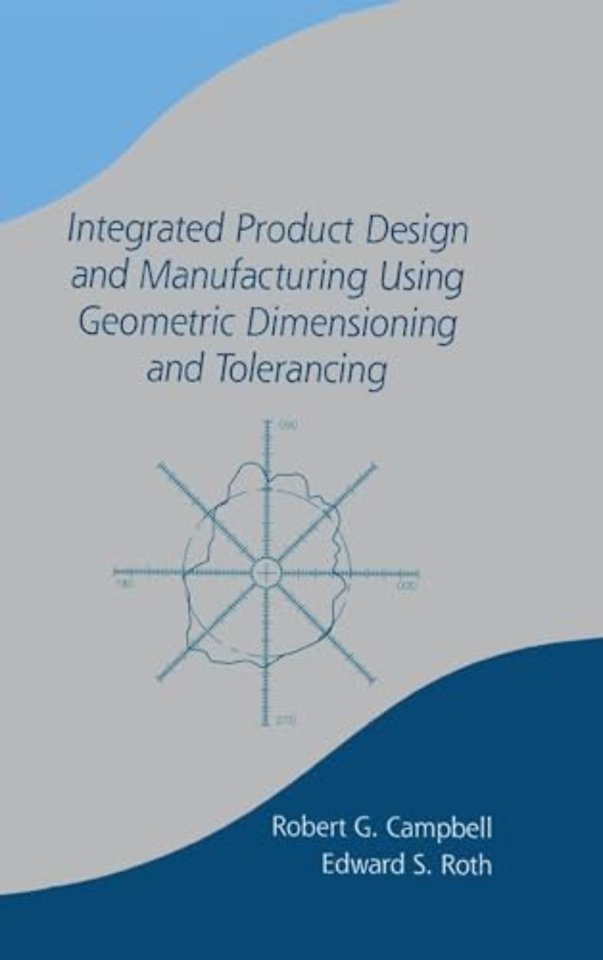 Integrated Product Design and Manufacturing Using Geometric Dimensioning and Tolerancing