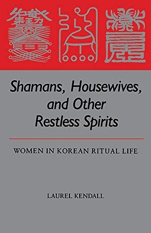 Shamans, Housewives and Other Restless Spirits – Women in Korean Ritual Life