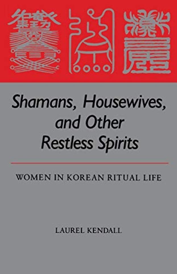 Shamans, Housewives and Other Restless Spirits – Women in Korean Ritual Life