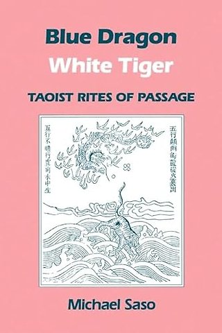 Blue Dragon, White Tiger – Taoist Rites of Passage