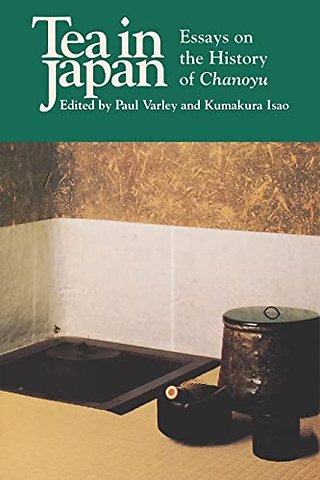 Tea in Japan – Essays on the History of Chanoyu