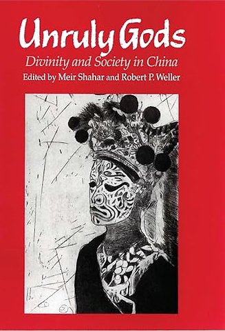 Unruly Gods – Divinity and Society in China