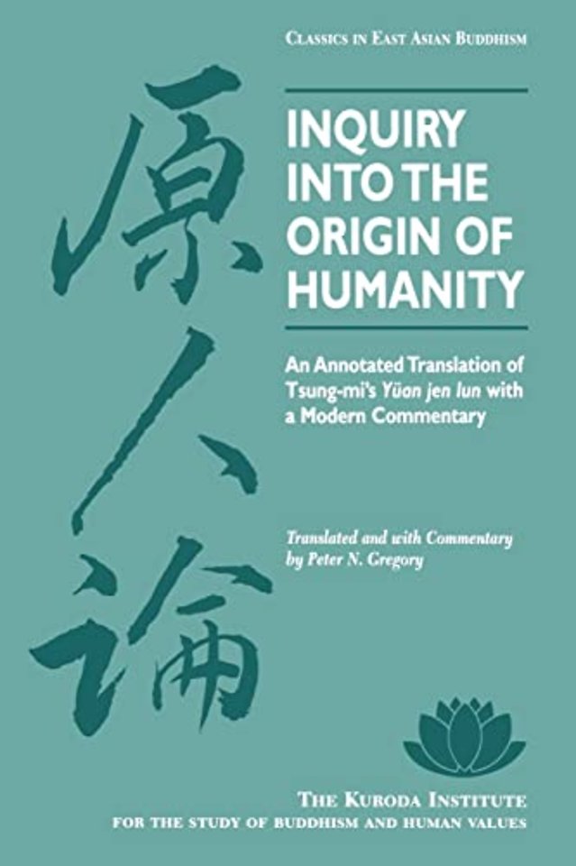 Inquiry Into the Origin of Humanity – An Annotated Translation of Tsung–mi`s ""Yuan Jen Lun"" with a Modern Commentary